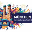 München 2026 – Die besten Veranstaltungen, Festivals & Konzerte des Jahres
